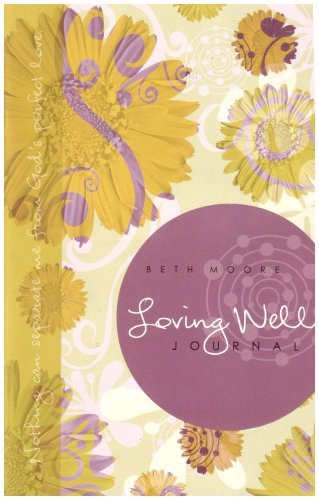 LOVING WELL JOURNAL by Beth Moore (November 15,2006)