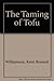 The Taming of Tofu (Cookbook Series) by Kerri B. Williamson (1991-12-01)