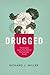 Drugged: The Science and Culture Behind Psychotropic Drugs by Miller, Richard J. (2014) Paperback