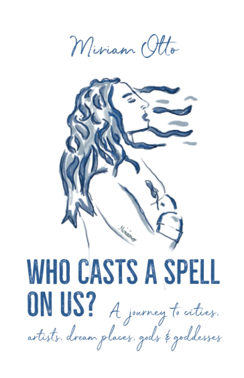 Who Casts A Spell On Us?: A journey to cities, artists, dream places, gods & goddesses (Paperback)
