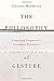 The Philosophy of Gesture: Completing Pragmatists' Incomplete Revolution by Giovanni Maddalena (2015-10-30)