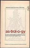 Sepharial's New Dictionary of Astrology: In Which All Technical and Abstruse Terms Used in the Textbooks of the Science are Intimately Explained and Illustrated