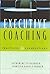 Executive Coaching: Practices and Perspectives