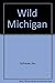 Wild Michigan by Jim Dufresne (1992-09-04)