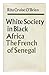 White society in Black Africa: The French of Senegal