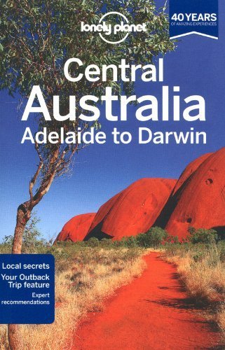 Lonely Planet Central Australia - Adelaide to Darwin (Travel Guide) by Lonely Planet, Rawlings-Way, Charles, Brown, Lindsay, Worby, (2013) Paperback