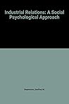 Industrial Relations: A Social Psychological Approach