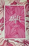 Delight: A College Women's Study (Stories + Devotionals Volume Seven) Delight: A College Women's Study (Stories + Devotionals Volume Seven)