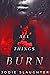 All Things Burn