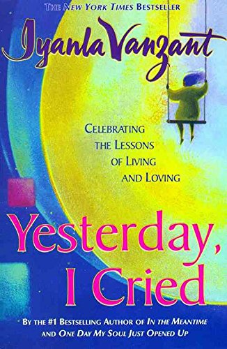 [(Yesterday, I Cried : Celebrating the Lessons of Living and Loving)] [By (author) Iyanla Vanzant] published on (March, 2000)