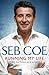Running My Life - The Autobiography by Seb Coe by Sebastian Coe