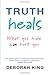 Truth Heals: What You Hide Can Hurt You by King, Deborah (2009) Paperback