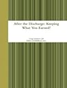 After the Discharge: Keeping What You Earned! After the Discharge: Keeping What You Earned!