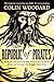 The Republic of Pirates: Being the true and surprising story of the Caribbean pirates and the man who brought them down by Colin Woodard (2014-01-16)
