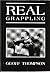 Real Grappling by Geoff Thompson (1994-02-01)