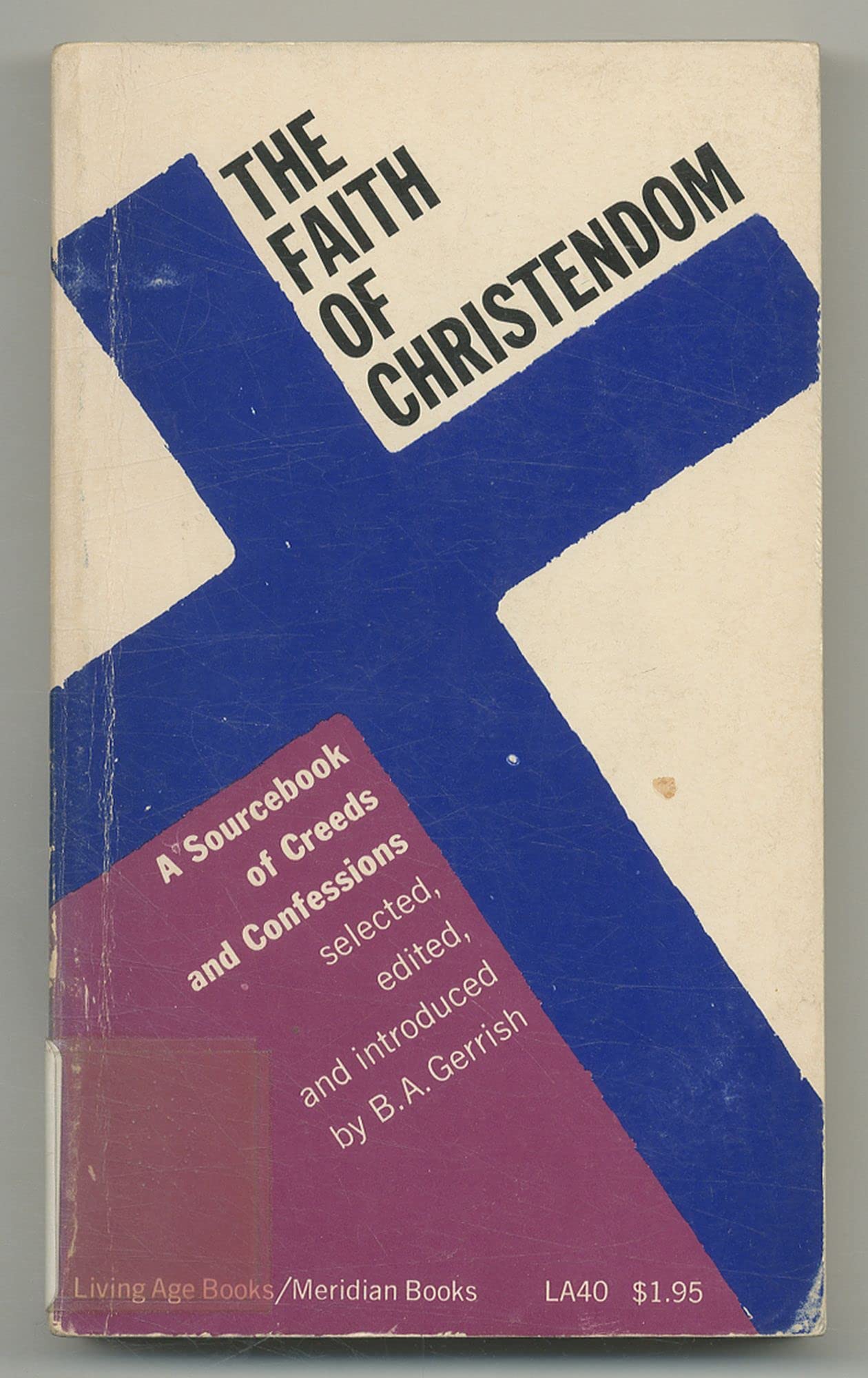 The Faith of Christendom: A Source Book of Creeds and Confessions (Living Age Books)