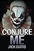 Conjure Me by Jack Curtis (2014-02-06)