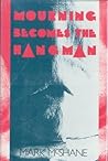 Mourning Becomes the Hangman