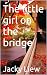The little girl on the bridge