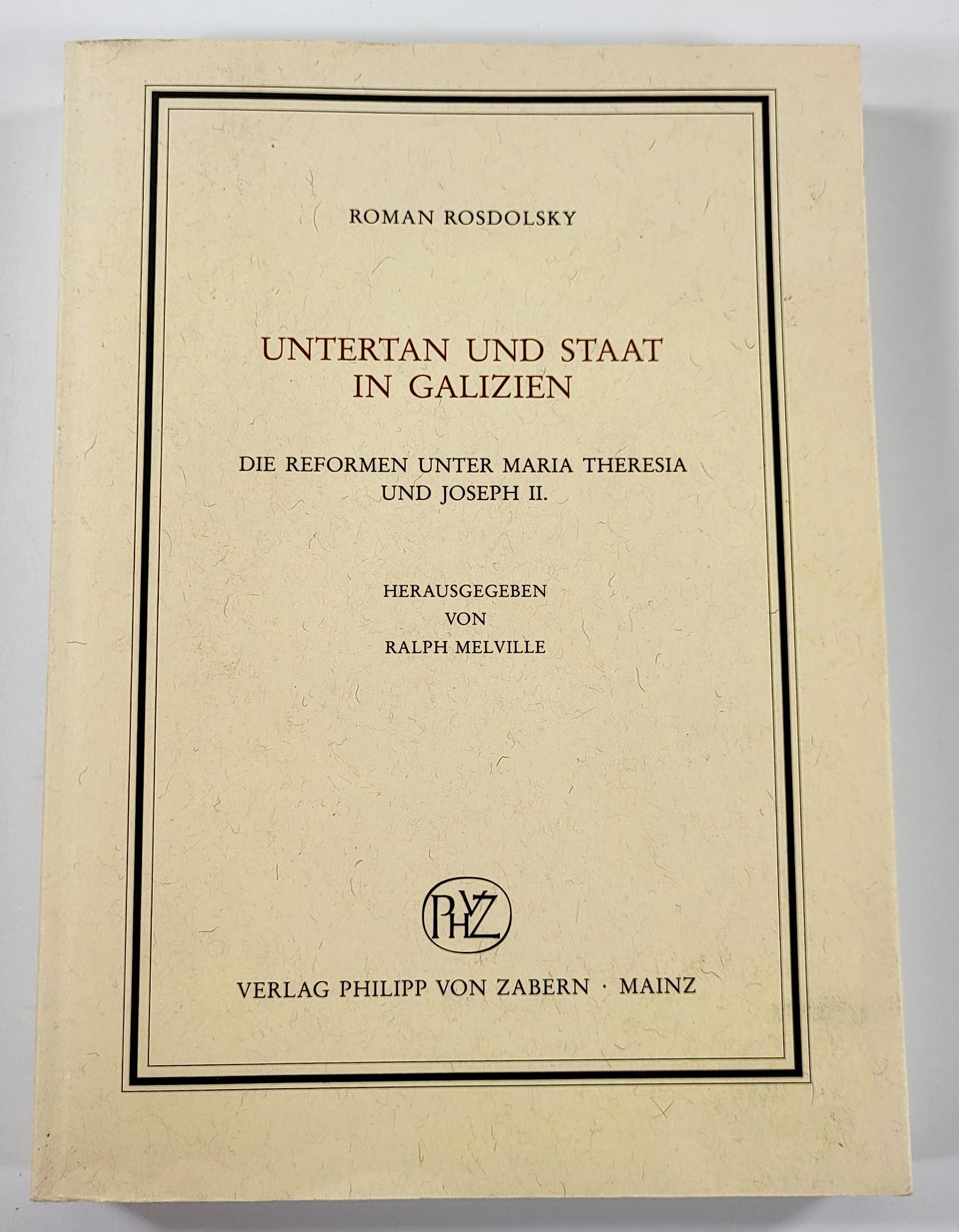 Untertan und Staat in Galizien: Die Reformen unter Maria Theresia und Joseph II (Veröffentlichungen des Instituts für Europäische Geschichte Mainz, ... Beiheft) (German Edition)