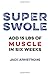Super Swole: Add 15 lbs of Muscle in Six Weeks by Jack Armstrong (2016-01-27)