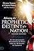 Releasing the Prophetic Destiny of a Nation: An Intercessor’s Handbook to Pray for All 50 States in America