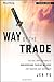 Way of the Trade, + Online Video Course: Tactical Applications of Underground Trading Methods for Traders and Investors 1st edition by Yu, Jea (2013) Hardcover