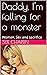 Daddy, I'm falling for a monster by Sue Chaplin