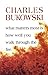 [What Matters Most is How Well You Walk Through the Fire] [By: Bukowski, Charles] [June, 2002]