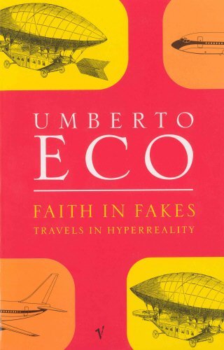 Faith in Fakes: Travels in Hyperreality by