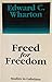 Freed for Freedom by Edward C. Wharton