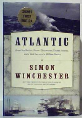 Atlantic: Great Sea Battles, Heroic Discoveries, Titanic Storms and a Vast Ocean of a Million Stories Signed By the Author