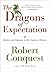 The Dragons of Expectation: Reality and Delusion in the Course of History by Conquest, Robert (2005) Hardcover