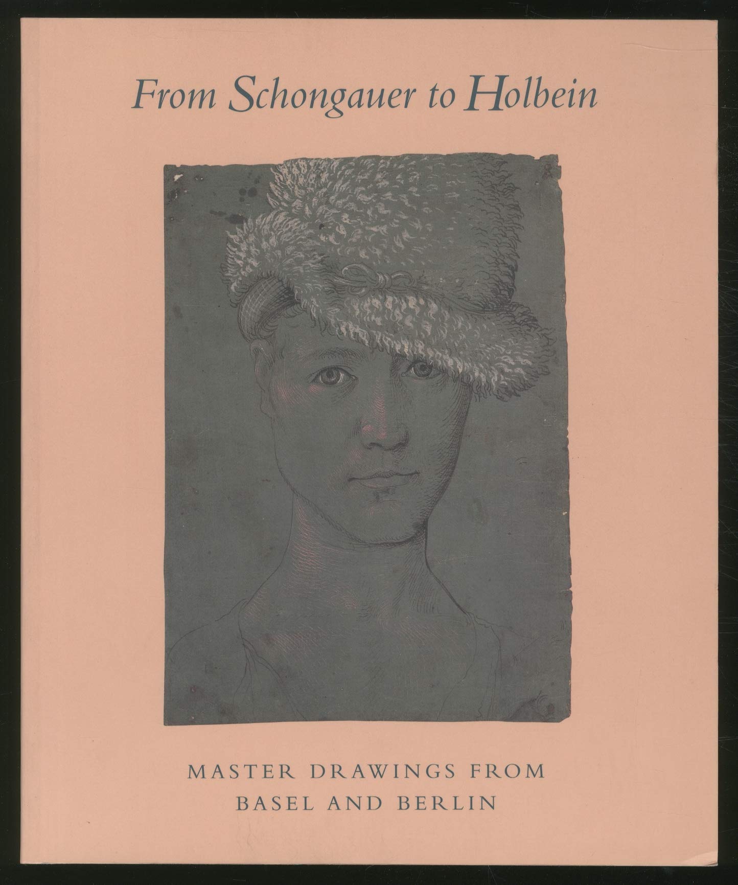 From Schongauer to Holbein: Master Drawings from Basel and Berlin (Paperback)