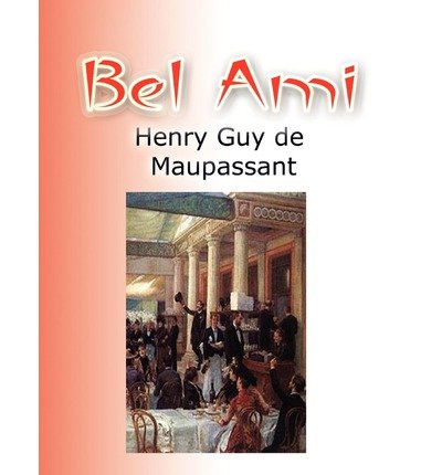 BEL AMI By Maupassant, Guy de (Author) Paperback on 05-Oct-2010