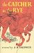 The Catcher in the Rye by J.D. Salinger The Catcher in the Rye by J.D. Salinger