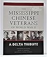 The Mississippi Chinese Veterans of World War II A Delta Tribute by John H. Powers & Devereux G... The Mississippi Chinese Veterans of World War II A Delta Tribute by John H. Powers & Devereux G...