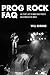Prog Rock FAQ: All That's Left to Know about Rock's Most Progressive Music (Faq Series) by Will Romano (5-Jan-2015) Paperback