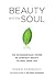 Piero Ferrucci: Beauty and the Soul : The Extraordinary Power of Everyday Beauty to Heal Your Life (Paperback); 2010 Edition