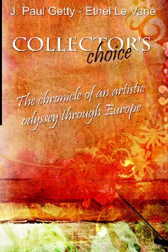 Collector's choice. The chronicle of an artistic odyssey through Europe. by J. Paul Getty (2009-03-23)