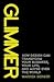 Glimmer: How design can tra...