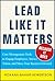 Lead Like it Matters...Because it Does: Practical Leadership Tools to Inspire and Engage Your People and Create Great Results by Hewertson, Roxi Bahar 1st edition (2014) Hardcover