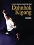 Dahnhak Kigong: Using Your Body to Enlighten Your Mind by Ilchi Lee (2013-05-01)