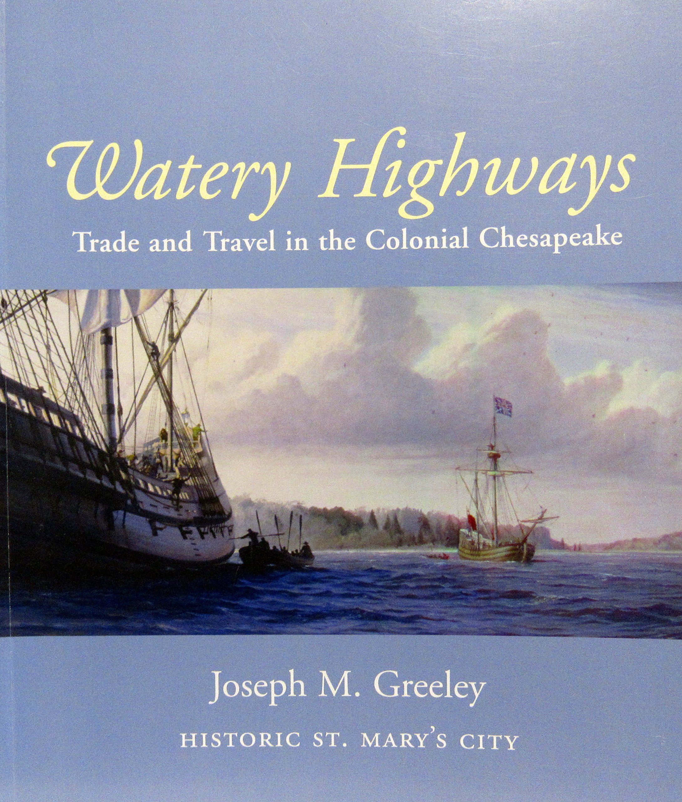 Watery Highways / Trade and Travel in the Colonial Chesapeke (historic st. mary's city)