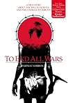 To End All Wars: A True Story About the Will to Survive and the Courage to Forgive