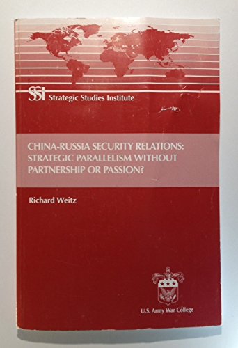 China-Russia Security Relations: Strategic Parallelism Without Partnership or Passion? (Paperback)