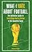 What I Hate About Football: The Definitive Guide to Everything that is Rotten in the Beautiful Game by Richard Foster (2016-02-15)