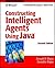Constructing Intelligent Agents Using Java: Professional Developer's Guide Series by Joe Bigus (2001-04-09)