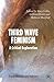 Third Wave Feminism: A Critical Exploration (2007-04-17)