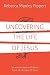 Uncovering the Life of Jesu...